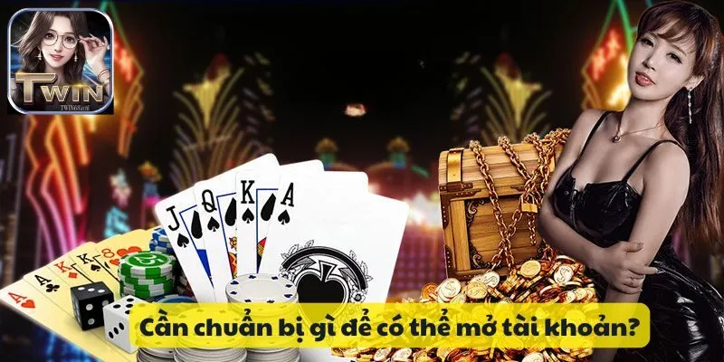 Cần chuẩn bị gì để có thể mở tài khoản?