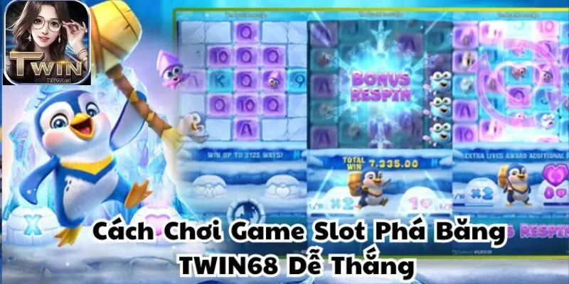 Hiểu rõ cách chơi game slot Phá Băng TWIN68