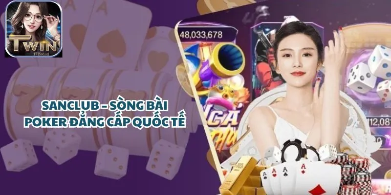 SANCLUB – Sòng bài Poker đẳng cấp quốc tế