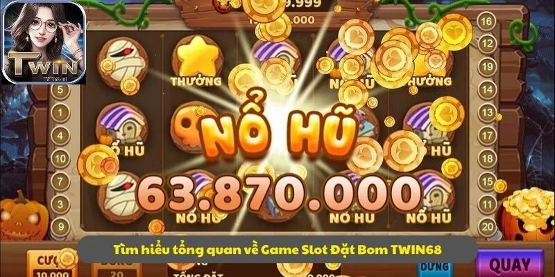 Tìm hiểu tổng quan về Game Slot Đặt Bom TWIN68