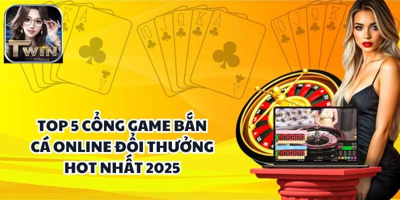 Top 5 Cổng Game Bắn Cá Online Đổi Thưởng Hot